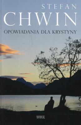 Opowiadania dla Krystyny. Autor: Chwin Stefan. SmakLiter.pl Okładka książki Opowiadania dla Krystyny