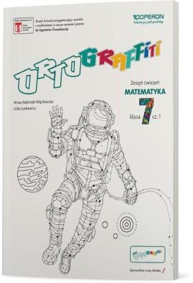 Ortograffiti SP 7 Matematyka. Zeszyt ćwiczeń 1. Autor: Walerzak-Więckowska Anna, Lidia Lenkiewicz. SmakLiter.pl Okładka książki Ortograffiti SP 7 Matematyka. Zeszyt ćwiczeń 1