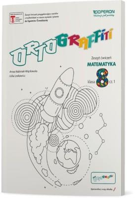 Ortograffiti SP 8 Matematyka. Zeszyt ćwiczeń 1. Autor: Walerzak-Więckowska Anna, Lidia Lenkiewicz. SmakLiter.pl Okładka książki Ortograffiti SP 8 Matematyka. Zeszyt ćwiczeń 1