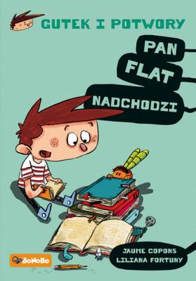 Okładka książki PAN FLAT NADCHODZI GUTEK I POTWORY TOM 1