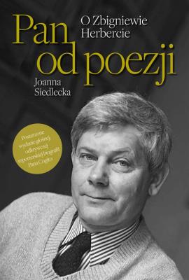 Pan od poezji. O Zbigniewie Herbercie. Autor: Siedlecka Joanna. SmakLiter.pl Okładka książki Pan od poezji. O Zbigniewie Herbercie