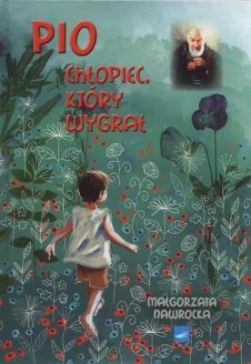 Pio. Chłopiec który wygrał. Autor: Małgorzata Nawrocka. SmakLiter.pl Okładka książki Pio. Chłopiec który wygrał