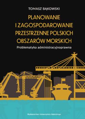 Planowanie i zagospodarowanie przestrzenne polskich obszarów morskich. Autor: Bąkowski Tomasz. SmakLiter.pl Okładka książki Planowanie i zagospodarowanie przestrzenne polskich obszarów morskich