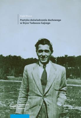 Okładka książki Poetyka doświadczenia duchowego w liryce Tadeusza Gajcego