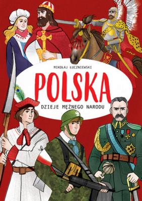 POLSKA DZIEJE MĘŻNEGO NARODU. Autor: MIKOŁAJ ŁUCZNIEWSKI. SmakLiter.pl Okładka książki POLSKA DZIEJE MĘŻNEGO NARODU