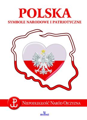 POLSKA SYMBOLE NARODOWE I PATRIOTYCZNE. Autor: Paterek Anna. SmakLiter.pl Okładka książki POLSKA SYMBOLE NARODOWE I PATRIOTYCZNE
