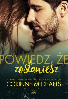 POWIEDZ ŻE ZOSTANIESZ. Autor: Corinne Michaels. SmakLiter.pl Okładka książki POWIEDZ ŻE ZOSTANIESZ