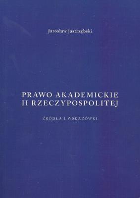 Prawo akademickie II Rzeczypospolitej. Autor: Jastrzębski Jarosław. SmakLiter.pl Okładka książki Prawo akademickie II Rzeczypospolitej