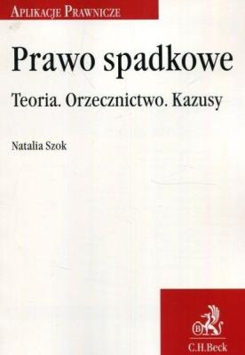 Prawo spadkowe. Teoria. Orzecznictwo. Kazusy. Autor: Szok Natalia. SmakLiter.pl Okładka książki Prawo spadkowe. Teoria. Orzecznictwo. Kazusy