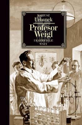 Profesor Weigl i karmiciele wszy. Autor: Urbanek Mariusz (red). SmakLiter.pl Okładka książki Profesor Weigl i karmiciele wszy