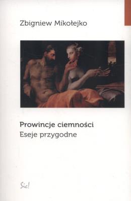 PROWINCJE CIEMNOŚCI ESEJE PRZYGODNE. Autor: Mikołejko Zbigniew. SmakLiter.pl Okładka książki PROWINCJE CIEMNOŚCI ESEJE PRZYGODNE