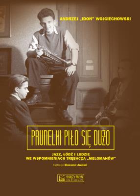 Prunelki piło się dużo. Autor: Wojciechowski Andrzej. SmakLiter.pl Okładka książki Prunelki piło się dużo