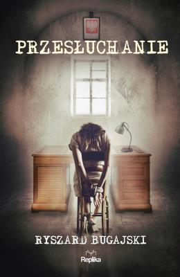 Przesłuchanie. Autor: Ryszard Bugajski. SmakLiter.pl Okładka książki Przesłuchanie