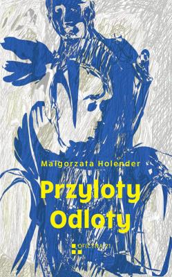 Przyloty Odloty. Autor: Holender Małgorzata. SmakLiter.pl Okładka książki Przyloty Odloty