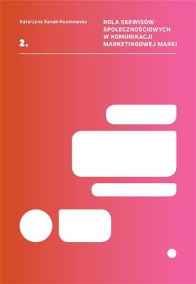 Rola serwisów społecznościowych w komunikacji marketingowej marki. Autor: Sanak-Kosmowska Katarzyna. SmakLiter.pl Okładka książki Rola serwisów społecznościowych w komunikacji marketingowej marki