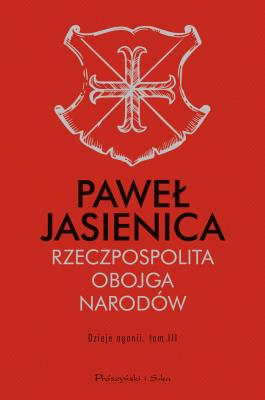Okładka książki Rzeczpospolita Obojga Narodów. Dzieje agonii. Tom
