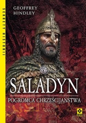 SALADYN POGROMCA CHRZEŚCIJAŃSTWA. Autor: GEIFFREY HINDLEY. SmakLiter.pl Okładka książki SALADYN POGROMCA CHRZEŚCIJAŃSTWA