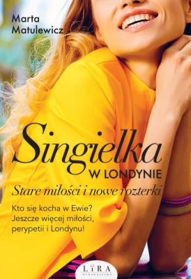 Singielka w Londynie.Stare miłości i nowe rozterki. Autor: Marta Matulewicz. SmakLiter.pl Okładka książki Singielka w Londynie.Stare miłości i nowe rozterki