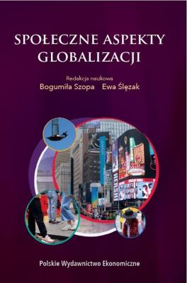 SPOŁECZNE ASPEKTY GLOBALIZACJI. Autor: Szopa Bogumiła, Ślęzak Ewa. SmakLiter.pl Okładka książki SPOŁECZNE ASPEKTY GLOBALIZACJI