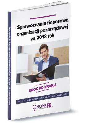 Sprawozdanie finansowe organizacji pozarządowej za 2018 rok - krok po kroku. Autor: Trzpioła Katarzyna. SmakLiter.pl Okładka książki Sprawozdanie finansowe organizacji pozarządowej za 2018 rok - krok po kroku