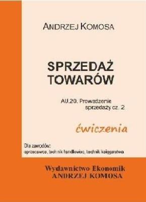 Sprzedaż towarów ćwiczenia EKONOMIK. Autor: Andrzej Komosa. SmakLiter.pl Okładka książki Sprzedaż towarów ćwiczenia EKONOMIK