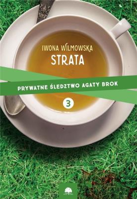 STRATA PRYWATNE ŚLEDZTWO AGATY BROK TOM 3. Autor: Wilmowska Iwona. SmakLiter.pl Okładka książki STRATA PRYWATNE ŚLEDZTWO AGATY BROK TOM 3