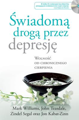 Okładka książki ŚWIADOMĄ DROGĄ PRZEZ DEPRESJĘ WOLNOŚĆ OD CHRONICZNEGO CIERPIENIA WYD. 2
