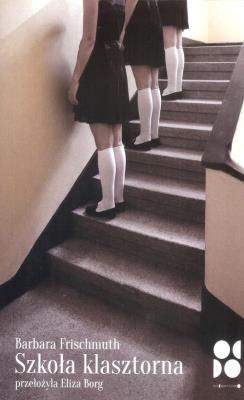 Szkoła klasztorna. Autor: Frischmuth Barbara. SmakLiter.pl Okładka książki Szkoła klasztorna
