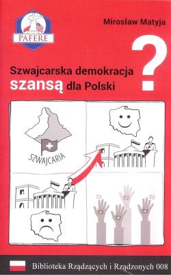 Szwajcarska demokracja szansą dla Polski? Biblioteka Rządzących i Rządzonych Tom 8. Autor: Matyja Mirosław. SmakLiter.pl Okładka książki Szwajcarska demokracja szansą dla Polski? Biblioteka Rządzących i Rządzonych Tom 8