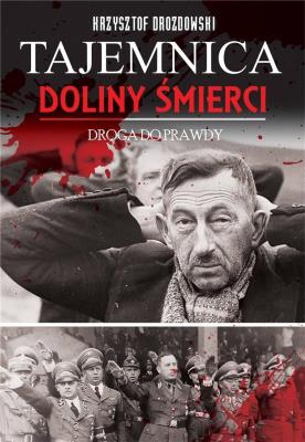 Tajemnica Doliny Śmierci.Droga prawdy 1939-2018. Autor: Drozdowski Krzysztof Jan. SmakLiter.pl Okładka książki Tajemnica Doliny Śmierci.Droga prawdy 1939-2018