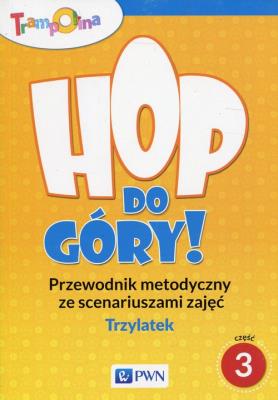 Trampolina Hop do góry! Trzylatek Przewodnik metodyczny ze scenariuszami zajęć Część 3. Wydawca: Wydawnictwo Szkolne PWN. SmakLiter.pl Opakowanie Trampolina Hop do góry! Trzylatek Przewodnik metodyczny ze scenariuszami zajęć Część 3