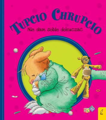 Tupcio Chrupcio. Nie dam sobie dokuczać w.2018. Autor: Eliza Piotrowska. SmakLiter.pl Okładka książki Tupcio Chrupcio. Nie dam sobie dokuczać w.2018