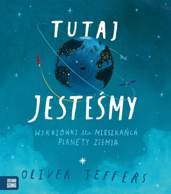 Tutaj jesteśmy. Wskazówki dla mieszkańca planety... Autor: Oliver Jeffers, Mateusz Rulski-Bożek. SmakLiter.pl Okładka książki Tutaj jesteśmy. Wskazówki dla mieszkańca planety..