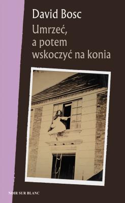 Umrzeć, a potem wskoczyć na konia. Autor: Bosch David J., Joanna Wasilewska (red.). SmakLiter.pl Okładka książki Umrzeć, a potem wskoczyć na konia