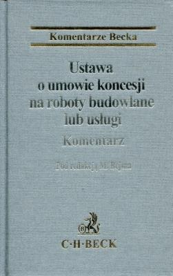 Ustawa o umowie koncesji na roboty budowlane lub usługi Komentarz. Wydawca: C.H. Beck. SmakLiter.pl Opakowanie Ustawa o umowie koncesji na roboty budowlane lub usługi Komentarz
