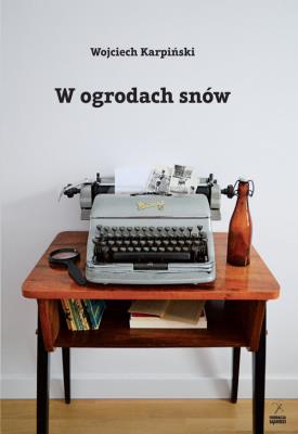 W ogrodach snów. Autor: Karpiński Wojciech. SmakLiter.pl Okładka książki W ogrodach snów