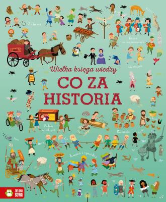 Wielka księga wiedzy. Co za historia. Autor: LAURA COWAN, SAM BAER. SmakLiter.pl Okładka książki Wielka księga wiedzy. Co za historia
