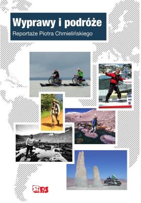 Wyprawy i podróże. Reportaże Piotra Chmielińskiego. Autor: Piotr Chmieliński. SmakLiter.pl Okładka książki Wyprawy i podróże. Reportaże Piotra Chmielińskiego