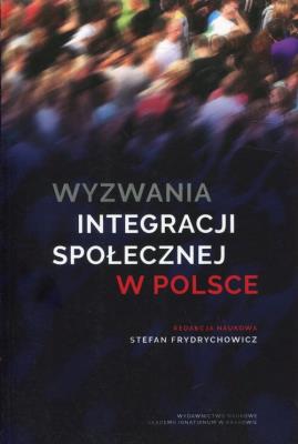 Wyzwania integracji społecznej w Polsce. Autor: praca zbiorowa. SmakLiter.pl Okładka książki Wyzwania integracji społecznej w Polsce
