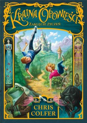Okładka książki ZAKLĘCIE ŻYCZEŃ KRAINA OPOWIEŚCI TOM 1
