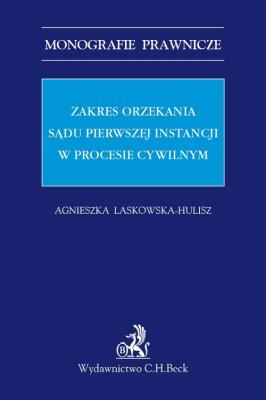 Zakres orzekania sądu pierwszej instancji w procesie cywilnym. Autor: Laskowska-Hulisz Agnieszka. SmakLiter.pl Okładka książki Zakres orzekania sądu pierwszej instancji w procesie cywilnym