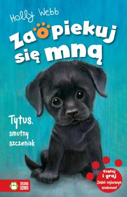 Zaopiekuj się mną. Tytus, smutny szczeniak. Autor: Webb Holly, Williams Sophy, Patryk Dobrowolski. SmakLiter.pl Okładka książki Zaopiekuj się mną. Tytus, smutny szczeniak