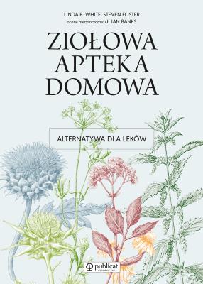 ZIOŁOWA APTEKA DOMOWA WYD. 2. Autor: White Linda B., Foster Steven. SmakLiter.pl Okładka książki ZIOŁOWA APTEKA DOMOWA WYD. 2
