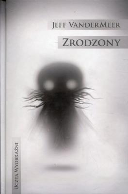 Zrodzony. Autor: Vandermeer Jeff. SmakLiter.pl Okładka książki Zrodzony