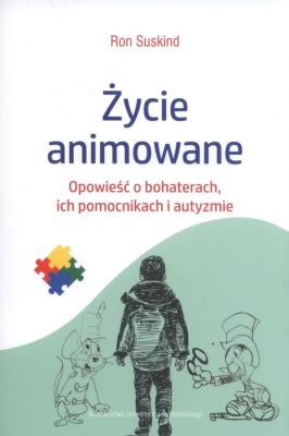 Życie animowane. Opowieść o bohaterach, ich pomocn. Autor: Ron Suskind. SmakLiter.pl Okładka książki Życie animowane. Opowieść o bohaterach, ich pomocn