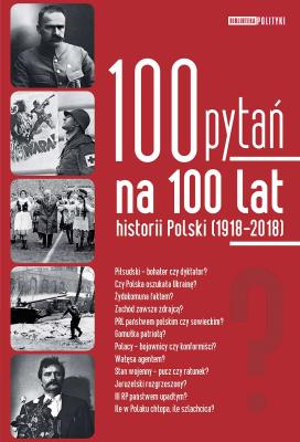 100 pytań na 100 lat historii Polski. Autor: Opracowanie zbiorowe. SmakLiter.pl Okładka książki 100 pytań na 100 lat historii Polski