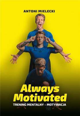 Always Motivated. Autor: Mielecki Antoni. SmakLiter.pl Okładka książki Always Motivated