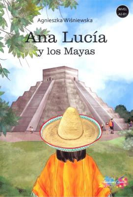 Ana Lucia y los Mayas. Autor: Wiśniewska Agnieszka. SmakLiter.pl Okładka książki Ana Lucia y los Mayas
