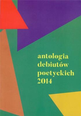 Antologia debiutów poetyckich 2014. Autor:   Praca zbiorowa. SmakLiter.pl Okładka książki Antologia debiutów poetyckich 2014