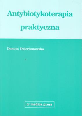 Antybiotykoterapia praktyczna. Autor: Dzierżanowska Danuta. SmakLiter.pl Okładka książki Antybiotykoterapia praktyczna
